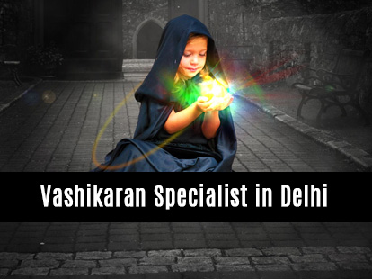 Vashikaran Specialist In New Delhi