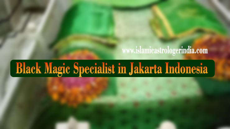 Black Magic Specialist in Jakarta Indonesia