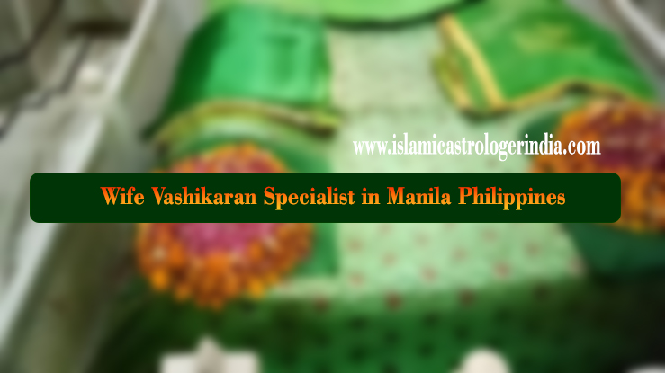 Wife Vashikaran Specialist in Manila Philippines