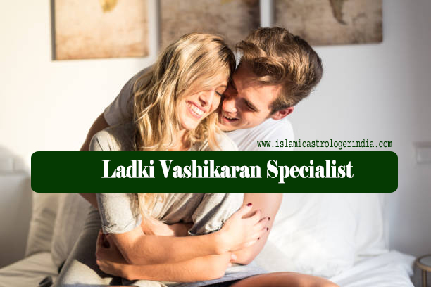 Ladki Vashikaran Specialist