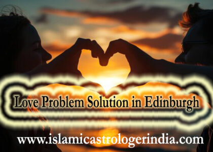 Love Problem Solution in Edinburgh