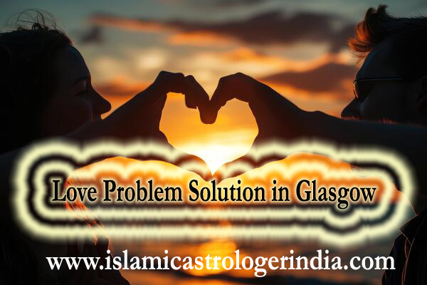 Love Problem Solution in Glasgow