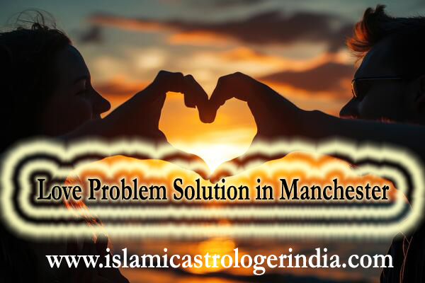 Love Problem Solution in Manchester