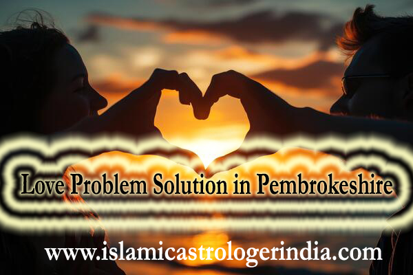 Love Problem Solution in Pembrokeshire