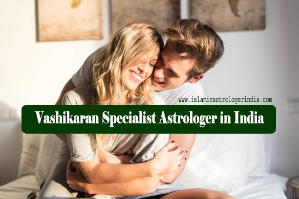 Vashikaran Specialist Astrologer in India