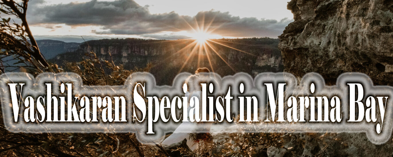 Vashikaran Specialist in Marina Bay