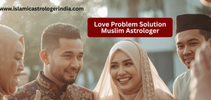 Love Problem Solution Muslim Astrologer